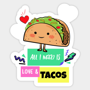 All I need is Love and Tacos Sticker